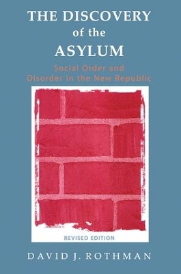 The Discovery of the Asylum by David J. Rothman