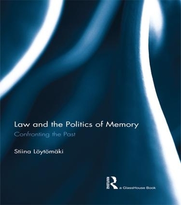 The Law and the Politics of Memory by Stiina Loytomaki