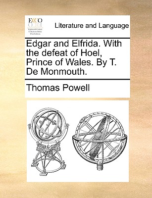 Edgar and Elfrida. with the Defeat of Hoel, Prince of Wales. by T. de Monmouth. book