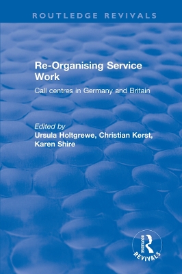 Re-organising Service Work: Call Centres in Germany and Britain by Ursula Holtgrewe