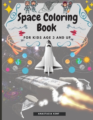 Space Coloring Book for Kids Age 3 and UP: Cute Illustrations for Coloring Including Planets, Astronauts, Spaceships, Rockets, Aliens book