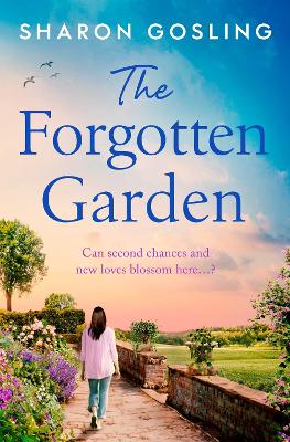 The Forgotten Garden: Warm, romantic, enchanting - the new novel from the author of The Lighthouse Bookshop by Sharon Gosling