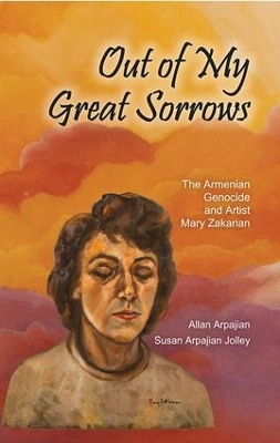 Out of My Great Sorrows by Allan Arpajian
