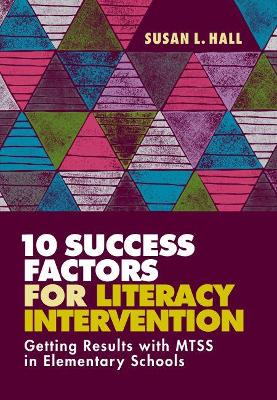 10 Success Factors for Literacy Intervention: Getting Results with MTSS in Elementary Schools book