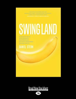 Swingland: Between the Sheets of the Secretive, Sometimes Messy, but Always Adventurous Swinging Lifestyle by Daniel Stern