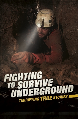 Fighting to Survive Underground: Terrifying True Stories by Nancy Dickmann