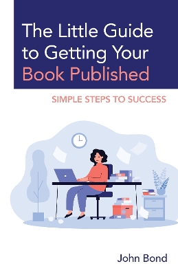 The Little Guide to Getting Your Book Published: Simple Steps to Success book