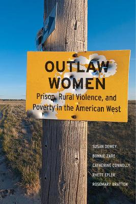 Outlaw Women: Prison, Rural Violence, and Poverty in the New American West by Susan Dewey