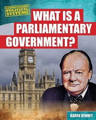 What Is a Parliamentary Government? by Karen Kenney