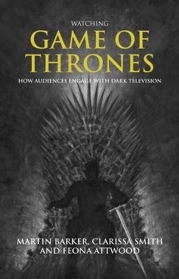 Watching Game of Thrones: How Audiences Engage with Dark Television book