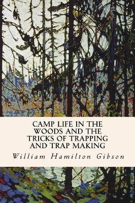 Camp Life in the Woods and the Tricks of Trapping and Trap Making book