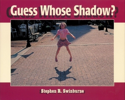 Guess Whose Shadow? by Stephen R Swinburne