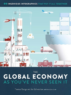 The Global Economy as You've Never Seen It: 99 Ingenious Infographics That Put It All Together book