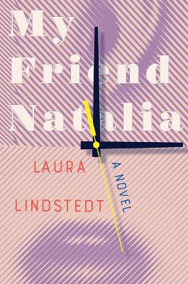 My Friend Natalia: A Novel by Laura Lindstedt