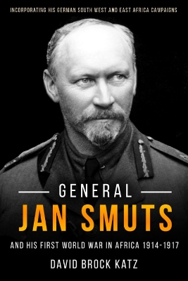 General Jan Smuts and his First World War in Africa, 1914-1917 book