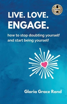 Live. Love. Engage. by Gloria Grace Rand