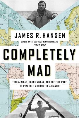 Completely Mad: Tom McClean, John Fairfax, and the Epic Race to Row Solo Across the Atlantic book