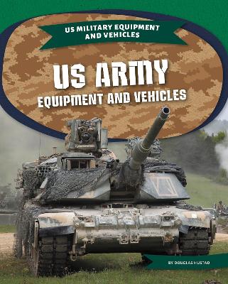 US Army Equipment and Vehicles by Douglas Hustad