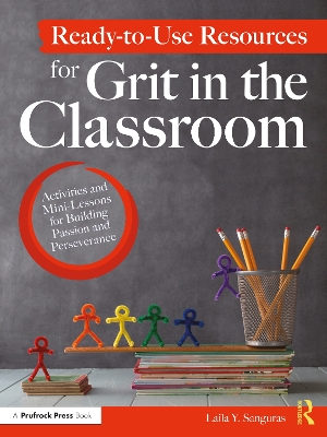 Ready-to-Use Resources for Grit in the Classroom: Activities and Mini-Lessons for Building Passion and Perseverance by Laila Y. Sanguras