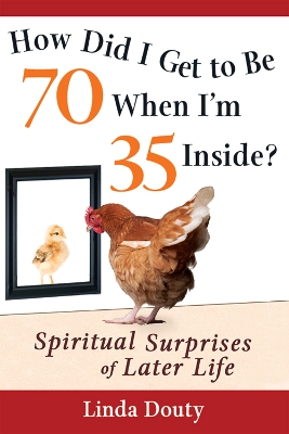 How Did I Get to Be 70 When I'm 35 Inside book