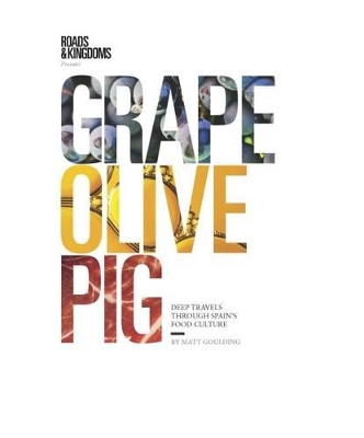 Grape, Olive, Pig by Matt Goulding