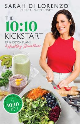 The 10:10 Kickstart: Easy detox plans and healthy smoothies by Sarah Di Lorenzo
