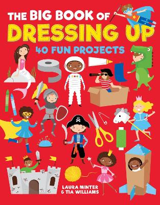 The Big Book of Dressing Up: 40 Fun Projects To Make With Kids book