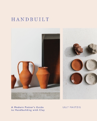 Handbuilt: A Modern Potter's Guide to Handbuilding with Clay book