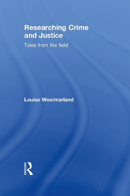 Researching Crime and Justice by Louise Westmarland