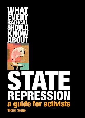 What Every Radical Should Know About State Repression by Victor Serge