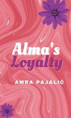 Alma's Loyalty by Amra Pajalic