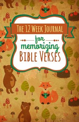 The 12 Week Journal for Memorizing Bible Verses: A Workbook for Hiding God's Word in Your Heart book