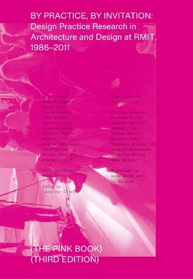 By Practice, by Invitation: Design Practice Research in Architecture and Design at RMIT, 1986-2011 by Leon Van Schaik
