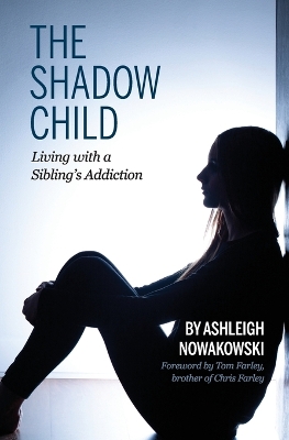 The Shadow Child: Living With a Sibling's Addiction by Ashleigh Nowakowski