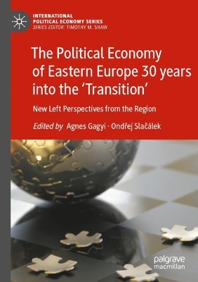 The Political Economy of Eastern Europe 30 years into the ‘Transition’: New Left Perspectives from the Region book