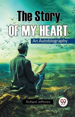 The Story Of My Heart An Autobiography by Richard Jefferies