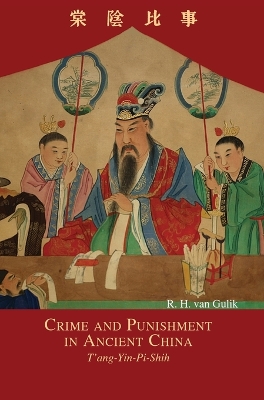 Crime and Punishment in Ancient China: T'ang-Yin-Pi-Shih by Robert Hans Van Gulik