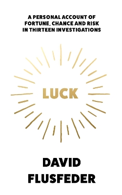 Luck: A Personal Account of Fortune, Chance and Risk in Thirteen Investigations book