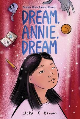 Dream, Annie, Dream by Waka T. Brown