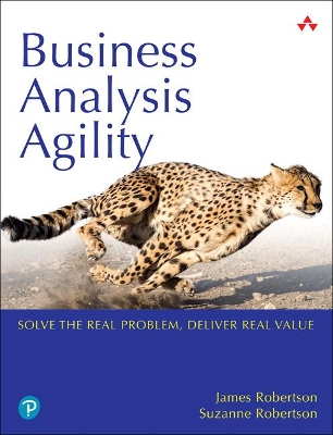 Business Analysis Agility: Delivering Value, Not Just Software by James Robertson