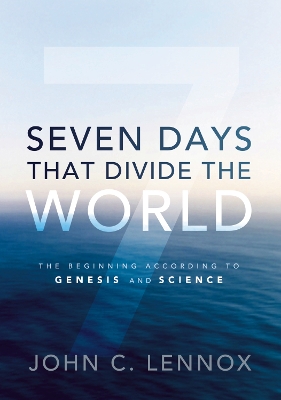 Seven Days That Divide the World by John C. Lennox