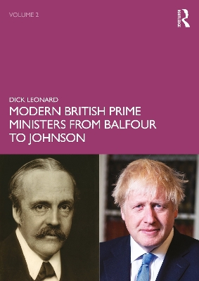 Modern British Prime Ministers from Balfour to Johnson: Volume 2 by Dick Leonard