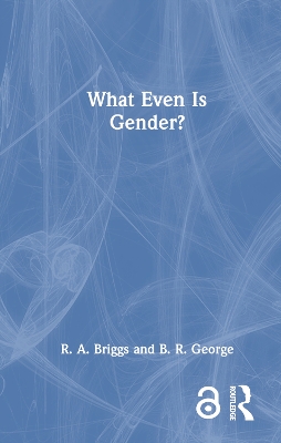 What Even Is Gender? by R. A. Briggs