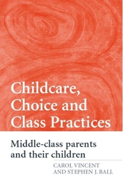 Childcare Choice and Class Practices by Carol Vincent