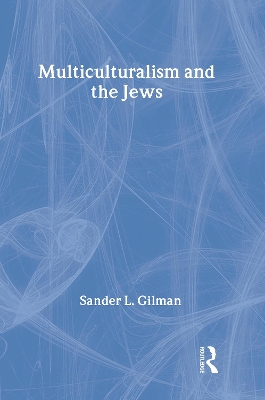 Multiculturalism and the Jews by Sander Gilman