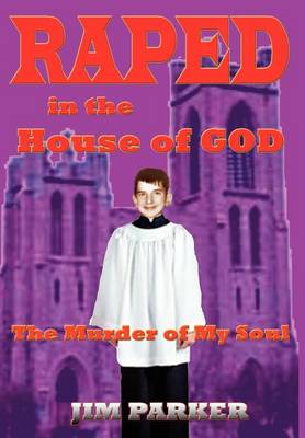 Raped in the House of God: The Murder of My Soul book