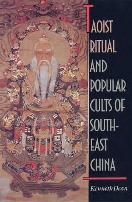 Taoist Ritual and Popular Cults of Southeast China by Kenneth Dean