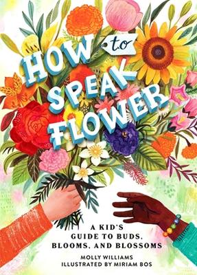 How to Speak Flower: A Kid's Guide to Buds, Blooms, and Blossoms book