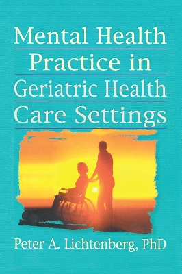 Mental Health Practice in Geriatric Health Care Settings by T.L. Brink