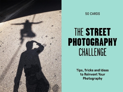 The Street Photography Challenge: 50 Tips, Tricks and Ideas to Reinvent Your Photography book